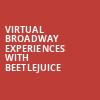Virtual Broadway Experiences with BEETLEJUICE, Virtual Experiences for Montreal, Montreal